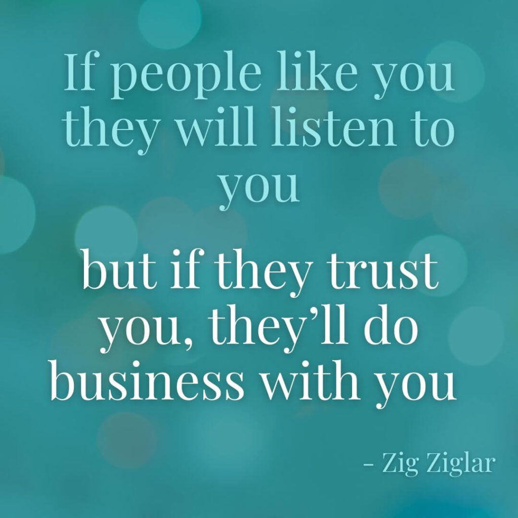 Quote reading If people like you they will listen to you but if they trust you they'll do business with you